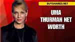 Unveiling Uma Thurman Net Worth: a Journey Through Stardom