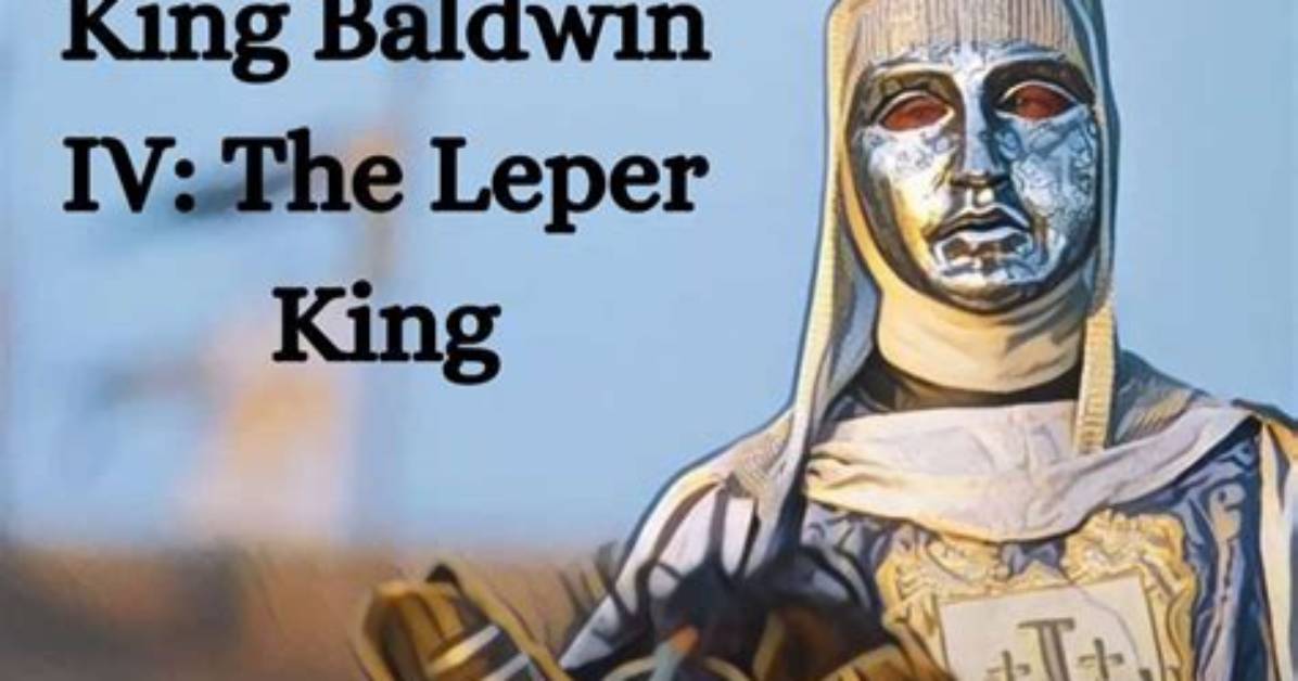 When Was King Baldwin Iv Born? Find out How Long He Ruled