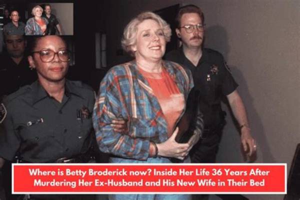 Where Is Betty Broderick Now? a Journey Through Her Life and Transformation