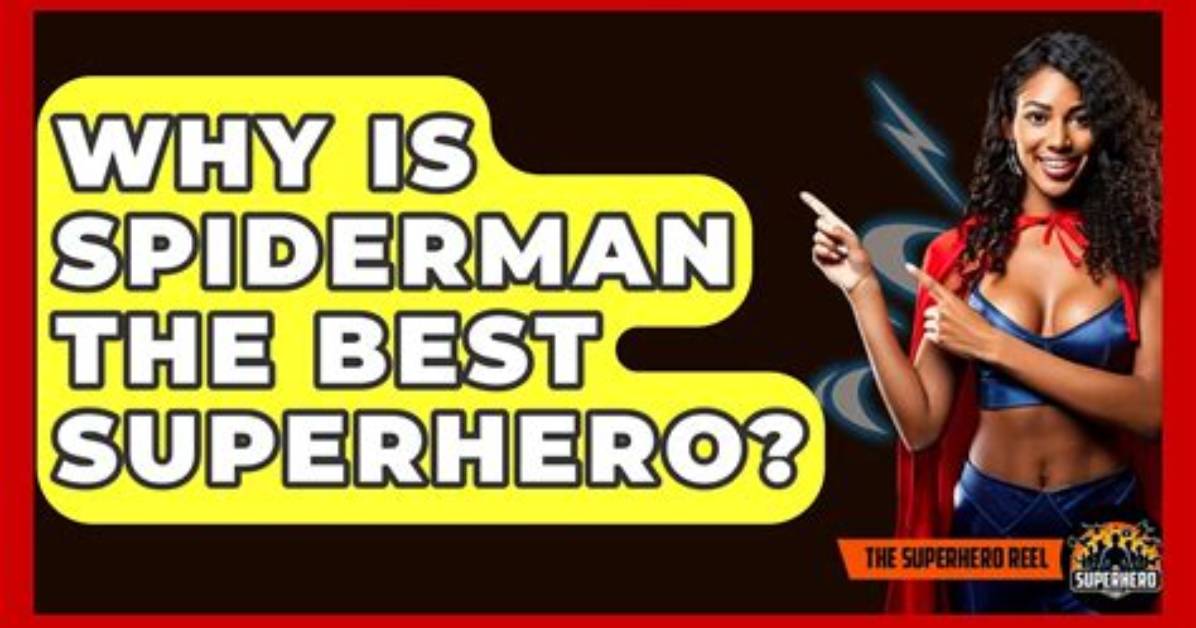 Why Xxbirts Spiderman Is the Best Superhero of All Time